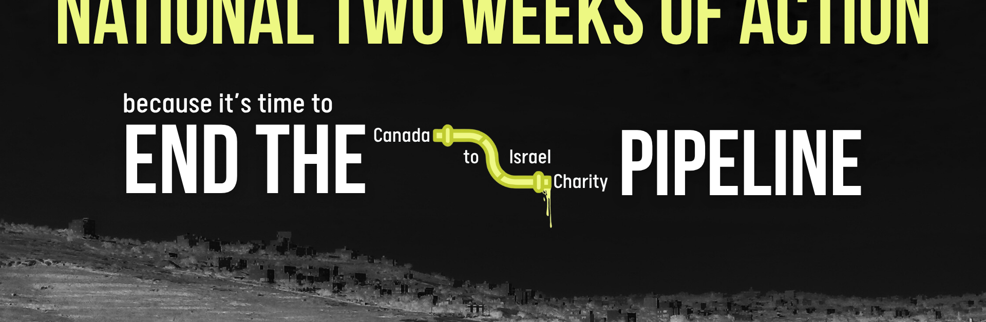 Black background with a photo of houses in the occupied West Bank faintly visible. Text reads: it's time to END THE Canada to Israel Charity PIPELINE. At the bottom is a red rectangle with black text: August 31 to September 12