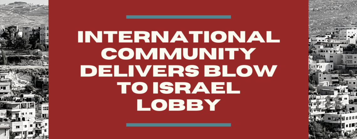 International community delivers blow to Israel lobby