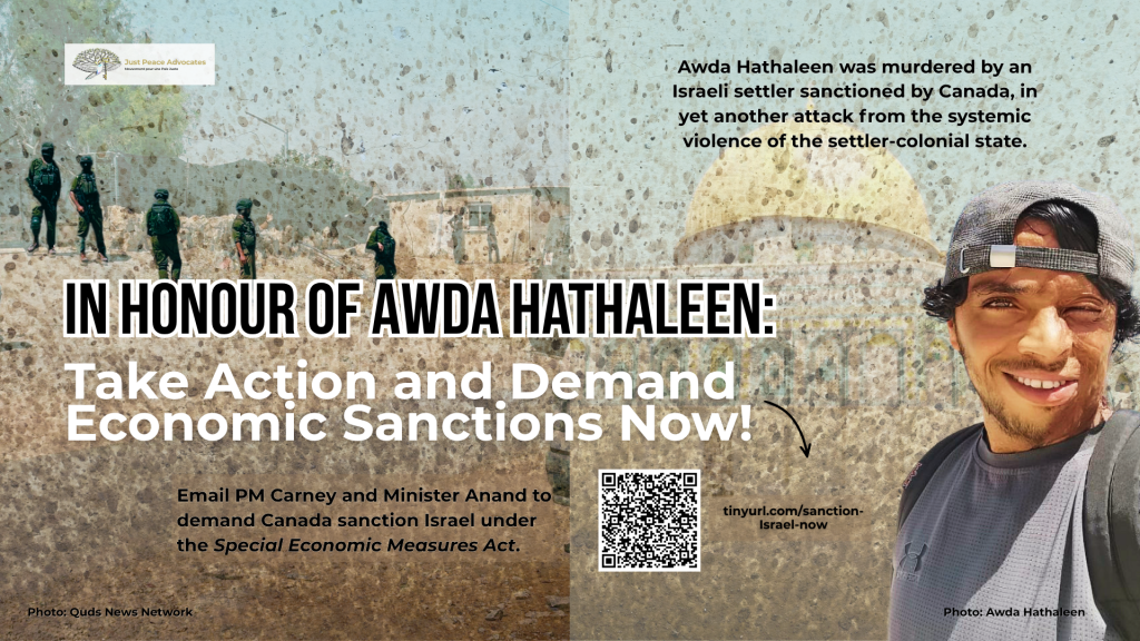 Background is split with two photos, one of IOF soldiers in Umm al-Khair after the murder of Awda Hathaleen; the other is a selfie from Awda while they were at Al-Aqsa mosque. Text reads: In Honour of Awda Hathaleen: Take Action and Demand Economic Sanctions Now! Awda Hathaleen was murdered by an Israeli settler sanctioned by Canada, in yet another attack from the systemic violence of the settler-colonial state. Email PM Carney and Minister Anand to demand Canada sanction Israel under the Special Economic Measures Act.