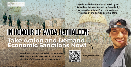 Background is split with two photos, one of IOF soldiers in Umm al-Khair after the murder of Awda Hathaleen; the other is a selfie from Awda while they were at Al-Aqsa mosque. Text reads: In Honour of Awda Hathaleen: Take Action and Demand Economic Sanctions Now! Awda Hathaleen was murdered by an Israeli settler sanctioned by Canada, in yet another attack from the systemic violence of the settler-colonial state. Email PM Carney and Minister Anand to demand Canada sanction Israel under the Special Economic Measures Act.