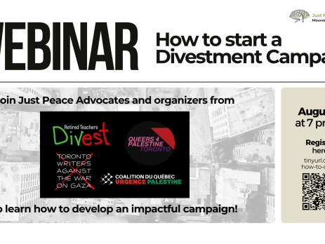 White background with bold black text: "WEBINAR How to start a Divestment Campaign" followed by a nearly transparent image of a bombed building in Gaza, highlighting the panelists: "Join Just Peace Advocates and organizers from Retired Teachers Divest, Queers for Palestine Toronto, Toronto Writers Against the War on Gaza, and the Coalition du Québec URGENCE Palestine to learn how to develop an impactful campaign!" On the right is the date time and registration link: August 6 at 7pm ET.