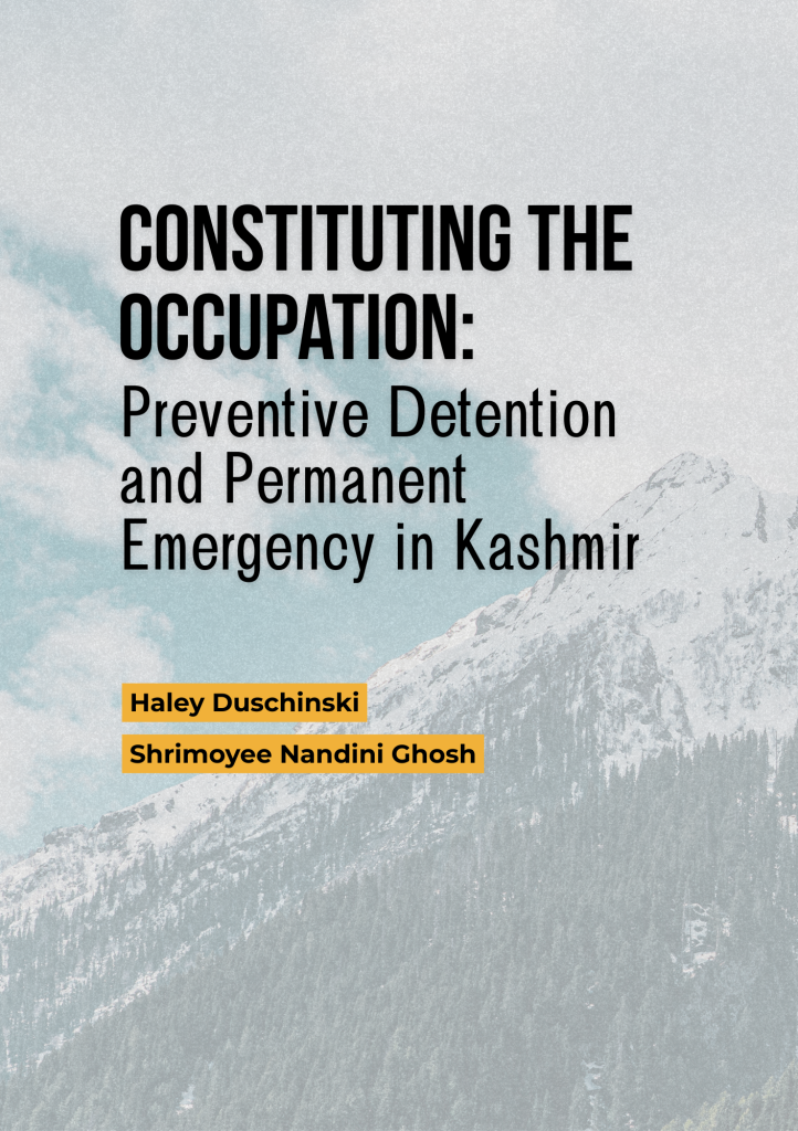 Constituting the Occupation:
Preventive Detention and Permanent Emergency in Kashmir
Haley Duschinski
Shrimoyee Nandini Ghosh