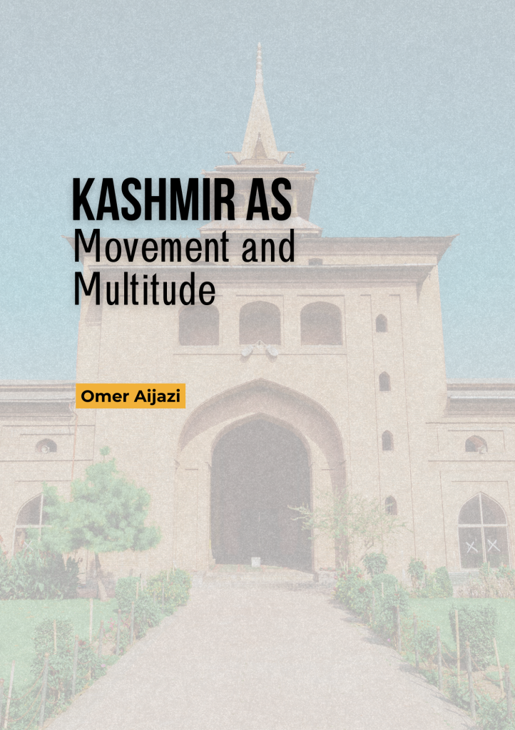 Kashmir As Movement and Multitude by Omer Aijazi