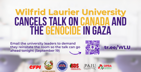Blurry background of a school classroom with purple and yellow text that reads: Wilfrid Laurier University Cancels Talk on Canada and the Genocide in Gaza. Email the university leaders to demand they reinstate the room so the talk can go ahead tonight (September 19) . With a QR code and short link, and logos for JPA, OPRA, BDS Coalition, CFPI, and N4P Waterloo Region.