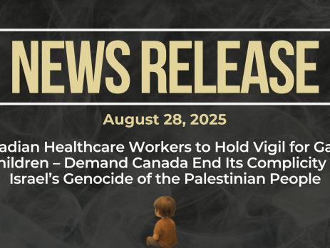 Dark background with nearly transparent white wispy smoke. Bold beige text reads: NEWS RELEASE August 28, 2025 Title: Canadian Healthcare Workers to Hold Vigil for Gaza’s Children – Demand Canada End Its Complicity in Israel’s Genocide of the Palestinian People