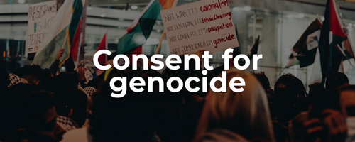 Semi-transparent background of a protest for Palestine with a sign and Palestinian flags waving with bold white text: consent for genocide