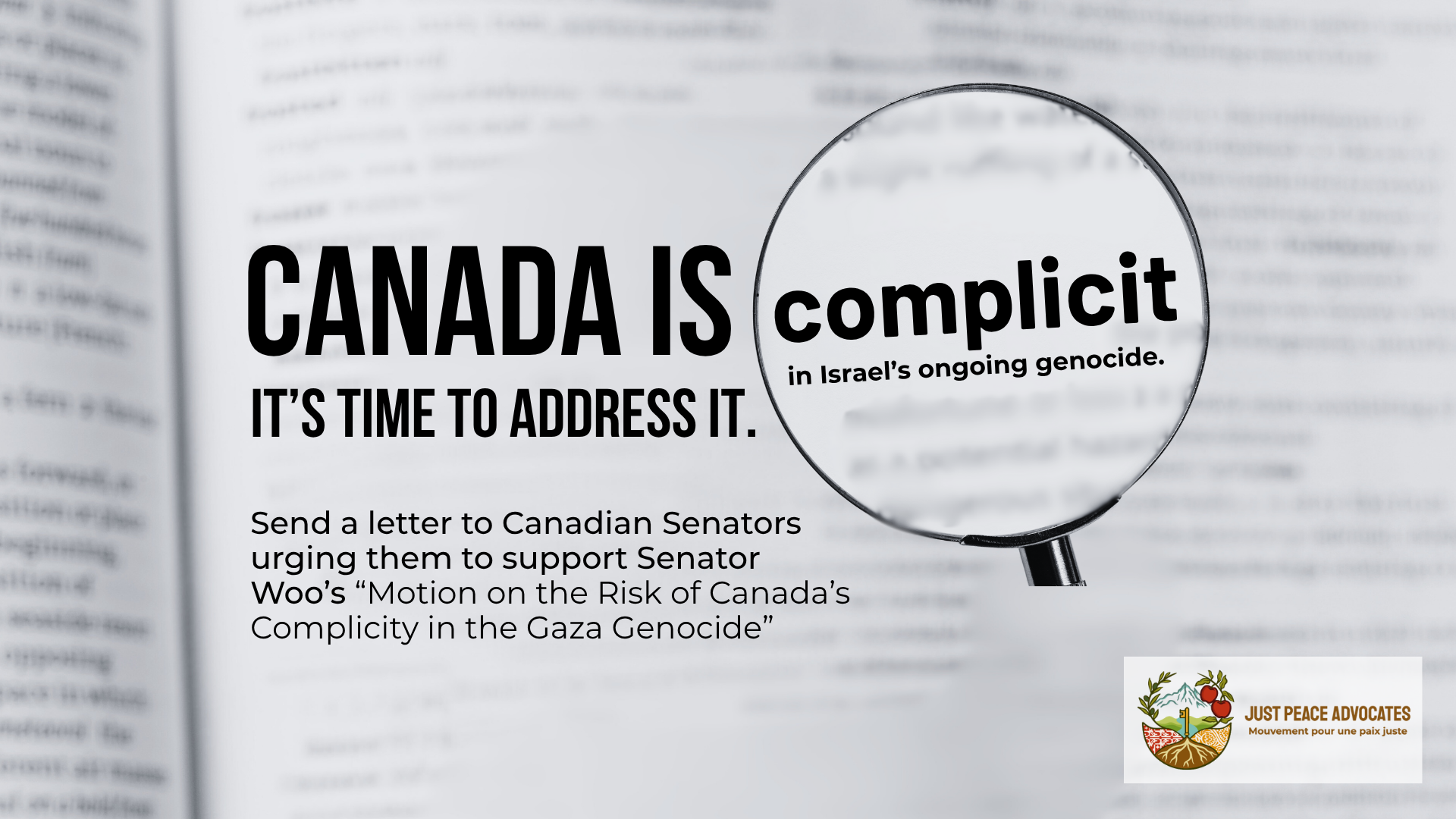 "Blurry background of a page in a dictionary with a magnifying glass focused on a specific section. Text reads: Canada is complicit in Israel's ongoing genocide. It's time to address it. Send a letter to Canadian Senators urging them to support Senator Woo’s “Motion on the Risk of Canada’s Complicity in the Gaza Genocide”"