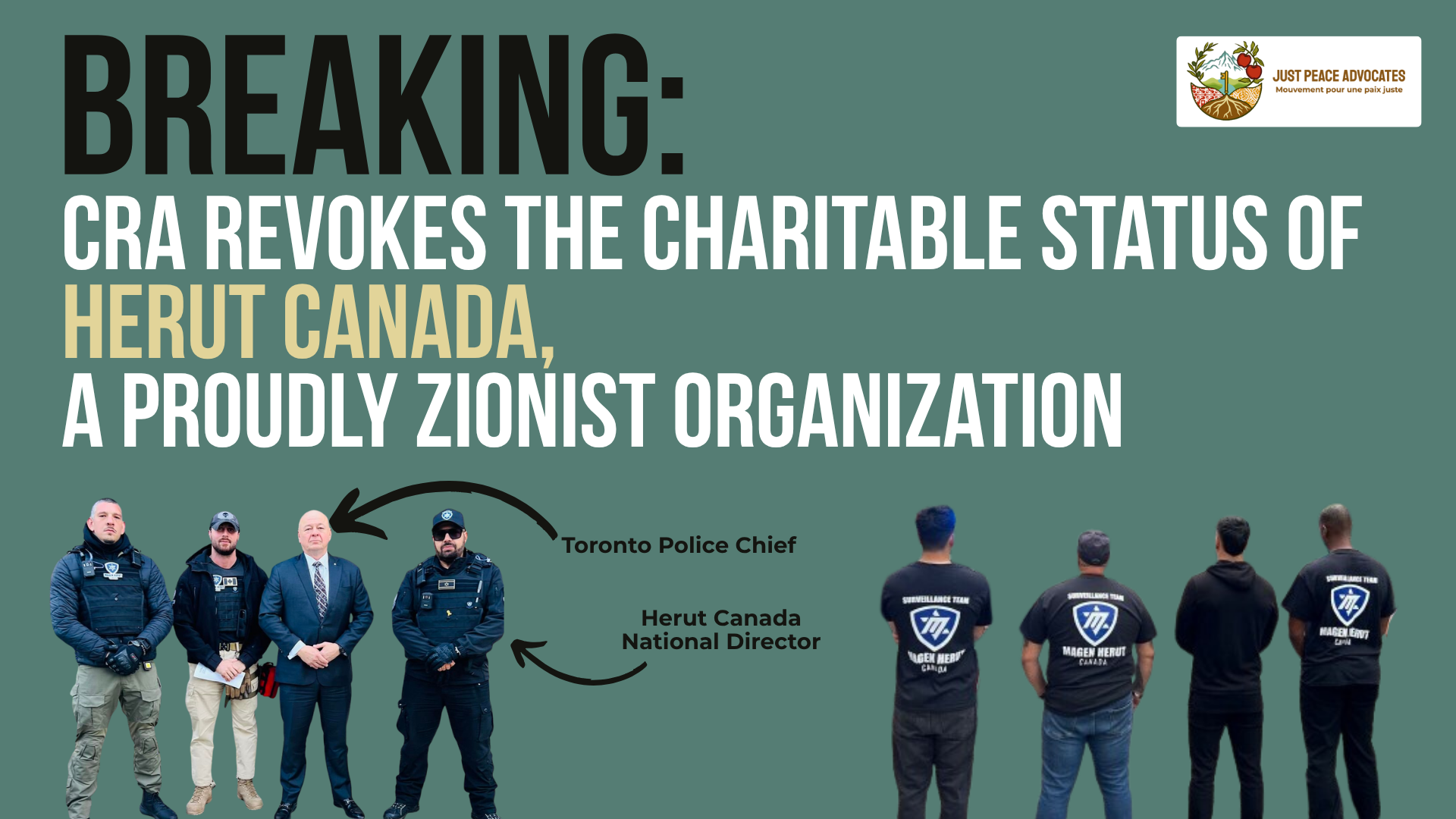Dark teal background with bold title: BREAKING: CRA revokes the charitable status of Herut Canada, a proudly Zionist organization. Photos in the bottom show four people standing facing the camera, and another shows four people with their backs to the camera. In the left photo we see the Toronto Police Chief beside Herut Canada's National director who along with two others are in full tactical gear. hose with their backs to the camera are wearing Magen Herut Canada t-shirts.