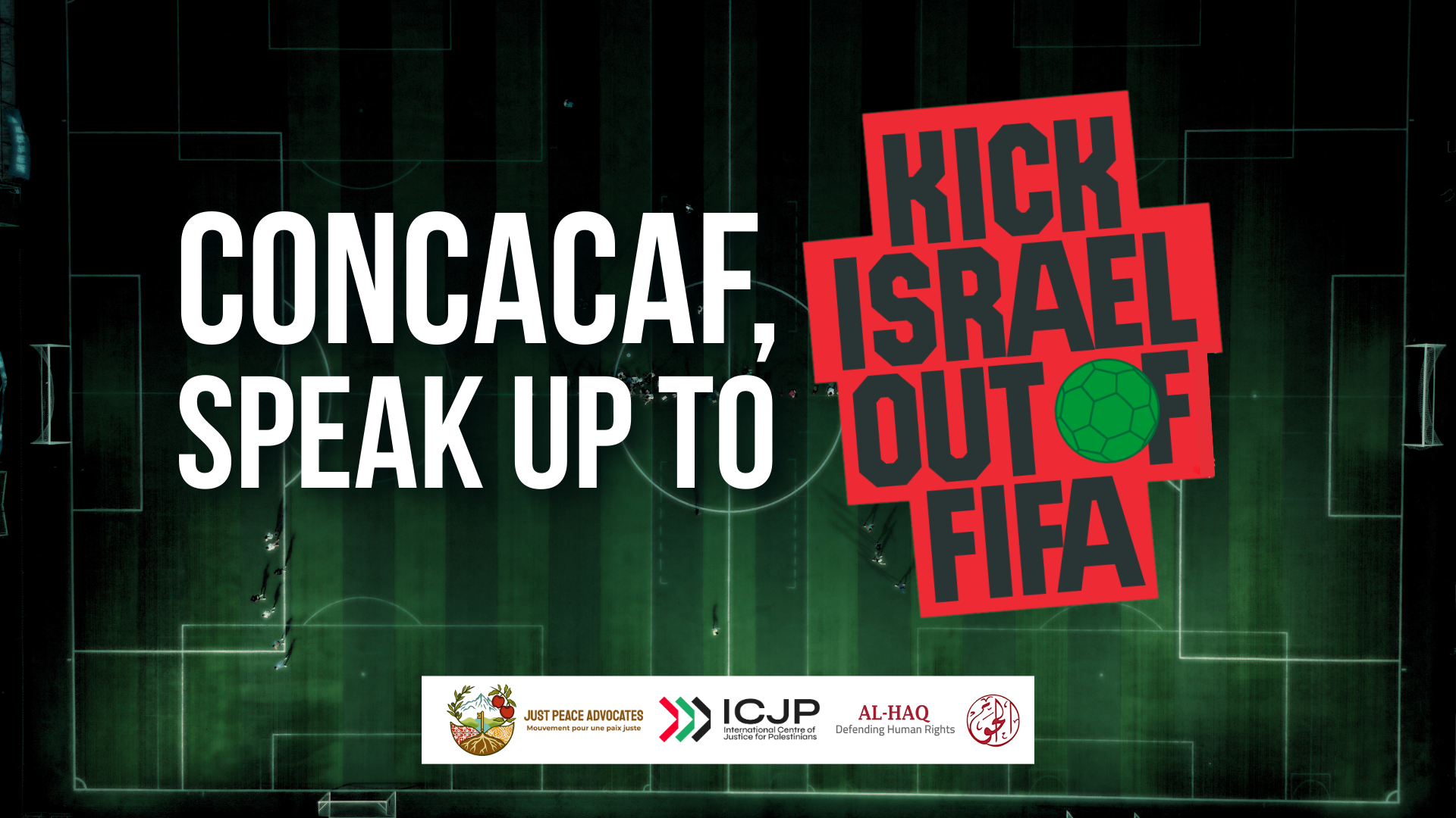 Background is an aerial view of a soccer pitch with text overlaying that reads: Concacaf, speak up to Kick Israel Out of FIFA.
