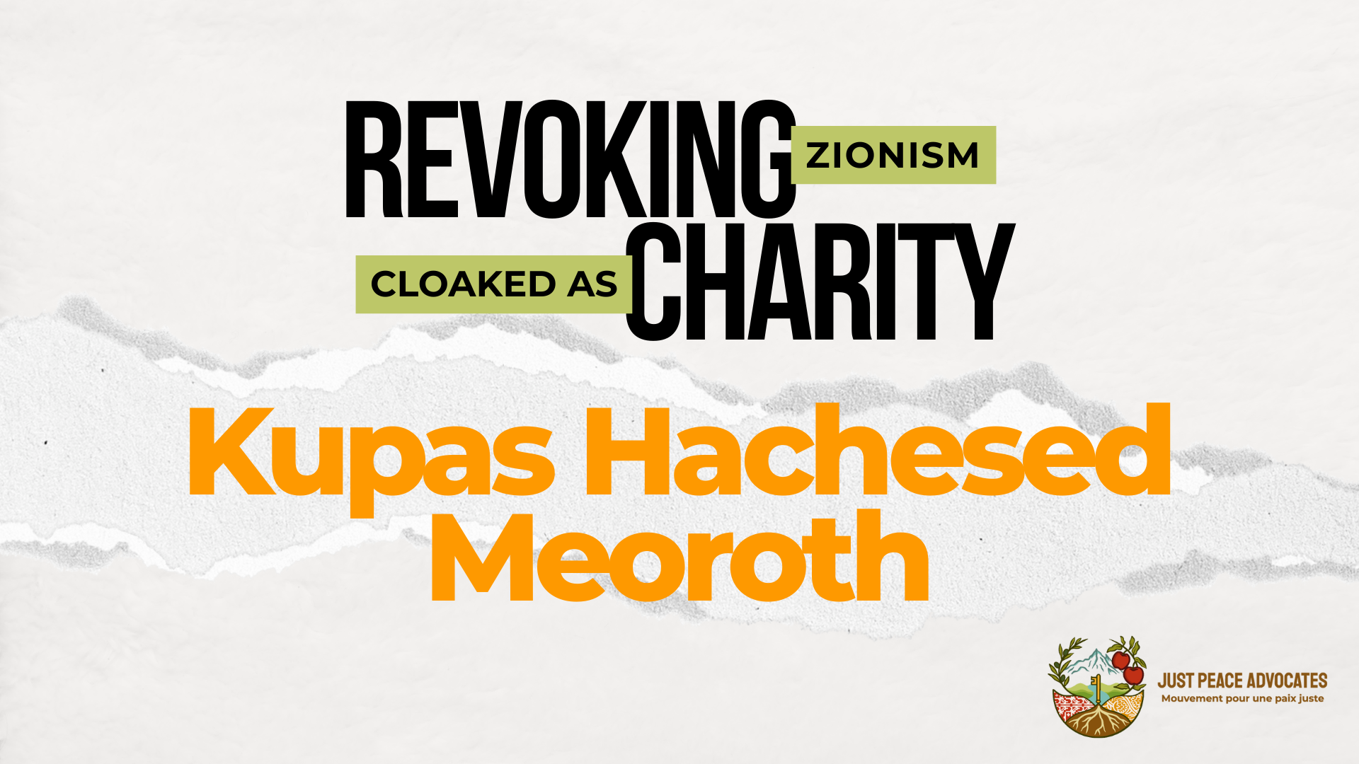 Light beige/grey background with a ripped strip of paper through the centre. Text reads: REVOKING ZIONISM CLOAKED AS CHARITY: Kupas Hachesed Meoroth