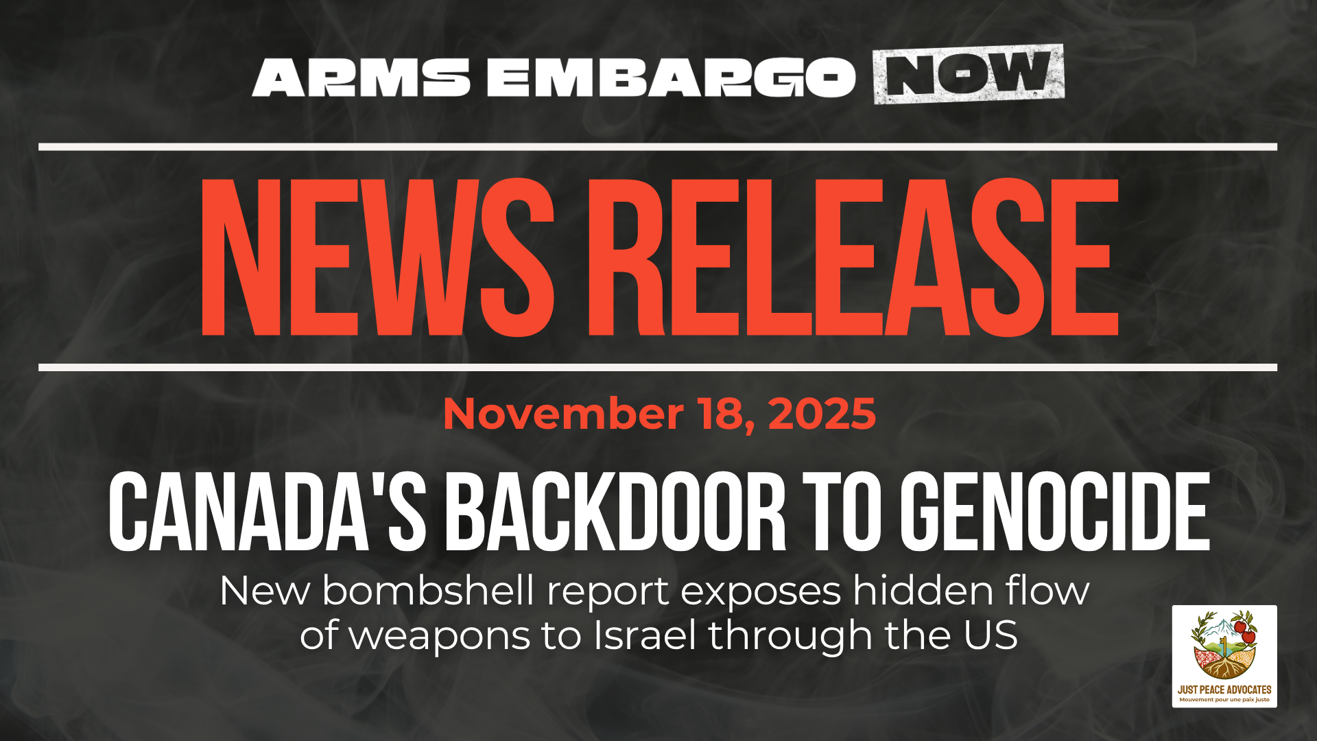 Dark background with nearly transparent white wispy smoke. Bold green text reads: NEWS RELEASE November 18, 2025. Canada's backdoor to genocide: New bombshell report exposes hidden flow of weapons to Israel through the US