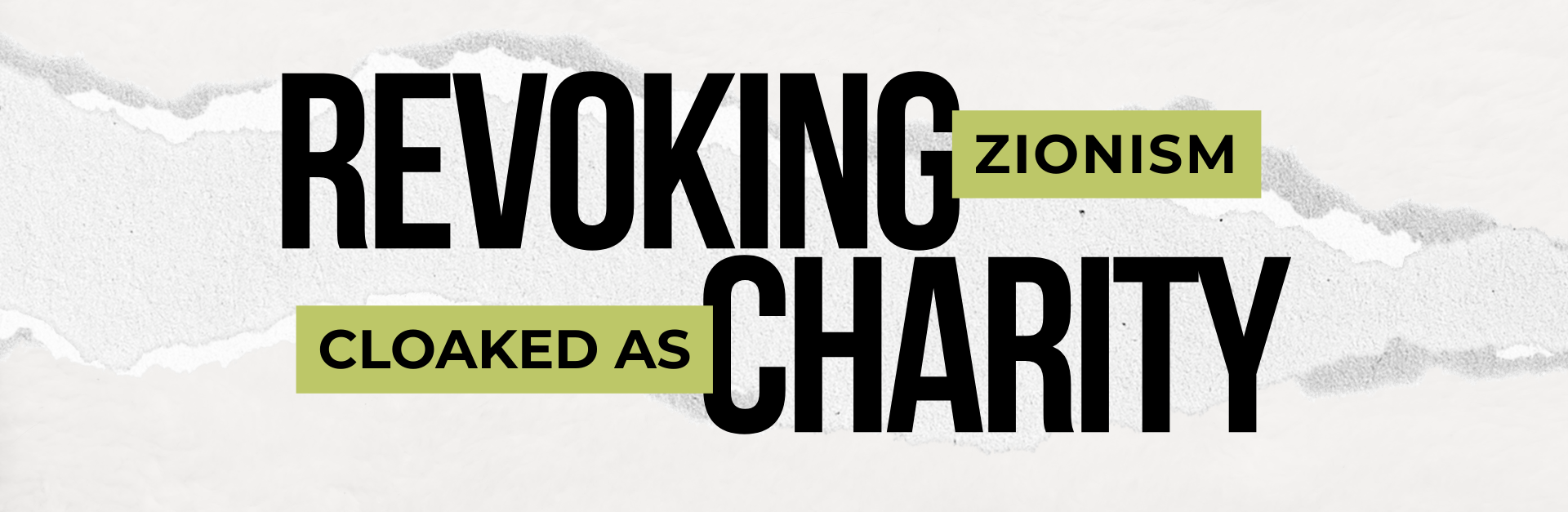 background with a ripped strip of paper through the centre. Text reads: REVOKING ZIONISM CLOAKED AS CHARITY