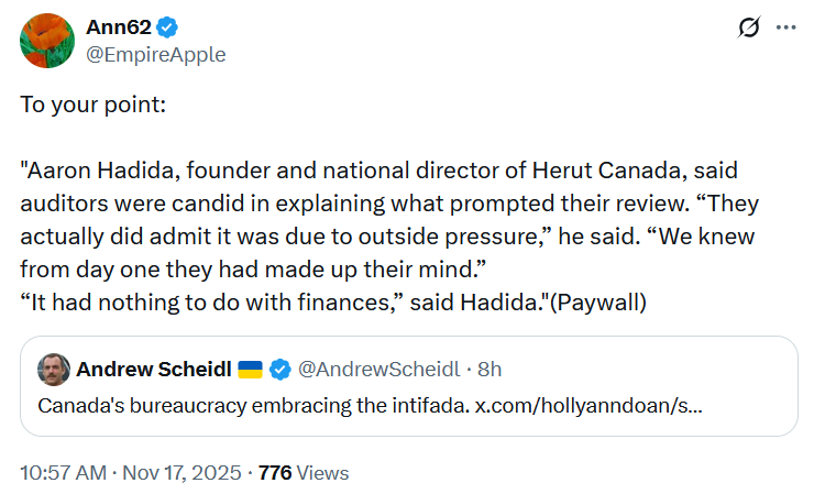 Screenshot of a tweet from Ann62 that reads: "To your point:
"Aaron Hadida, founder and national director of Herut Canada, said auditors were candid in explaining what prompted their review. “They actually did admit it was due to outside pressure,” he said. “We knew from day one they had made up their mind.”
“It had nothing to do with finances,” said Hadida."(Paywall)"
