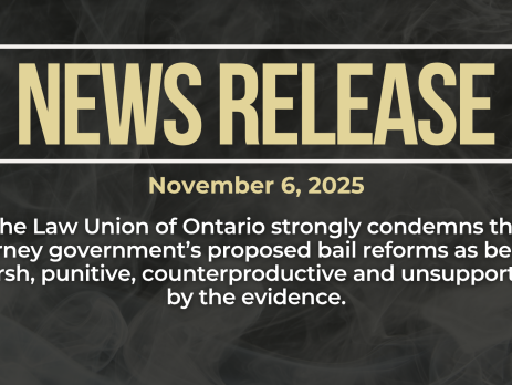 Dark background with nearly transparent white wispy smoke. Bold beige text reads: NEWS RELEASE November 6, 2025. The Law Union of Ontario strongly condemns the Carney government’s proposed bail reforms as being harsh, punitive, counterproductive and unsupported by the evidence.