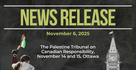 Dark background with nearly transparent white wispy smoke. Bold green text reads: NEWS RELEASE November 6, 2025. The Palestine Tribunal on Canadian Responsibility, November 14 and 15, Ottawa. On the left is a photo of a person with long hair and a kuffiyeh around their shoulders with a young child holding a Palestinian flag. On the right is a photo of the clock tower at Parliament in Ottawa.