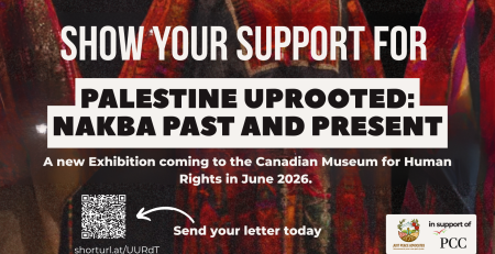 Background is colourful Palestinian fabric as shirts/dresses. Text reads: Show your support for "Palestine Uprooted: Nakba Past and Present". A new Exhibition coming to the Canadian Museum for Human Rights in June 2026. Send your letter today.