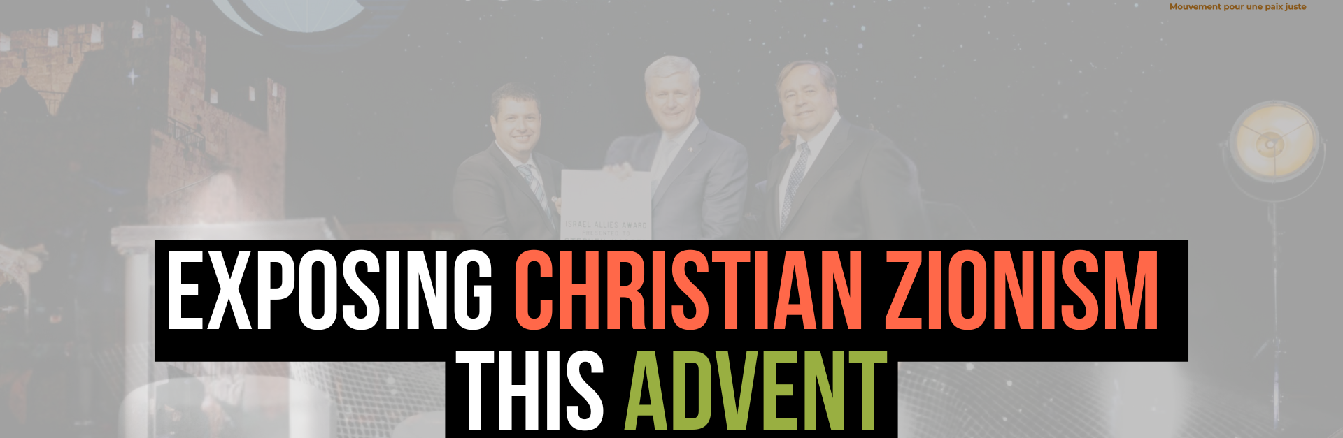 Background photo is an image of Stephen Harper receiving an award at a Canada Christian College event. Text reads: Exposing Christian Zionism this Advent. The Charles McVety, John Hagee edition
