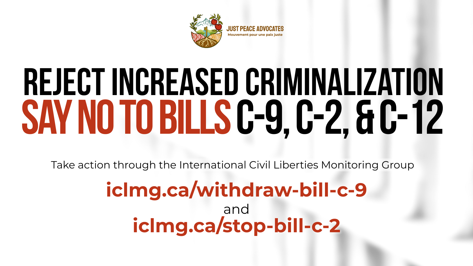 "Faint background of blurry jail cell bars. Text reads: Reject increased criminalization and say no to Bills C-9, C-2, and C-12 Take action through the International Civil Liberties Monitoring Group by going to iclmg.ca/withdraw-bill-c-9 and iclmg.ca/stop-bill-c-2"