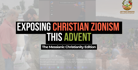 Background photos are three images, one of an individual praying with a soldier holding a rifle, a screenshot from Telegram of a charity director supporting the genocide in Gaza, and a group of Christians who support illegal settlements. Text reads: Exposing Christian Zionism this Advent. The Messianic Christianity Edition