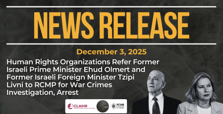 Dark background with nearly transparent white wispy smoke. Bright orange text reads: NEWS RELEASE December 3, 2025. Human Rights Organizations Refer Former Israeli Prime Minister Ehud Olmert and Former Israeli Foreign Minister Tzipi Livni to RCMP for War Crimes Investigation, Arrest On the bottom right is a photo of Olmert in a suit and a photo of Tzipi, also in a suit. Logos for CLAIHR, PCHR, and HRF are in the centre.