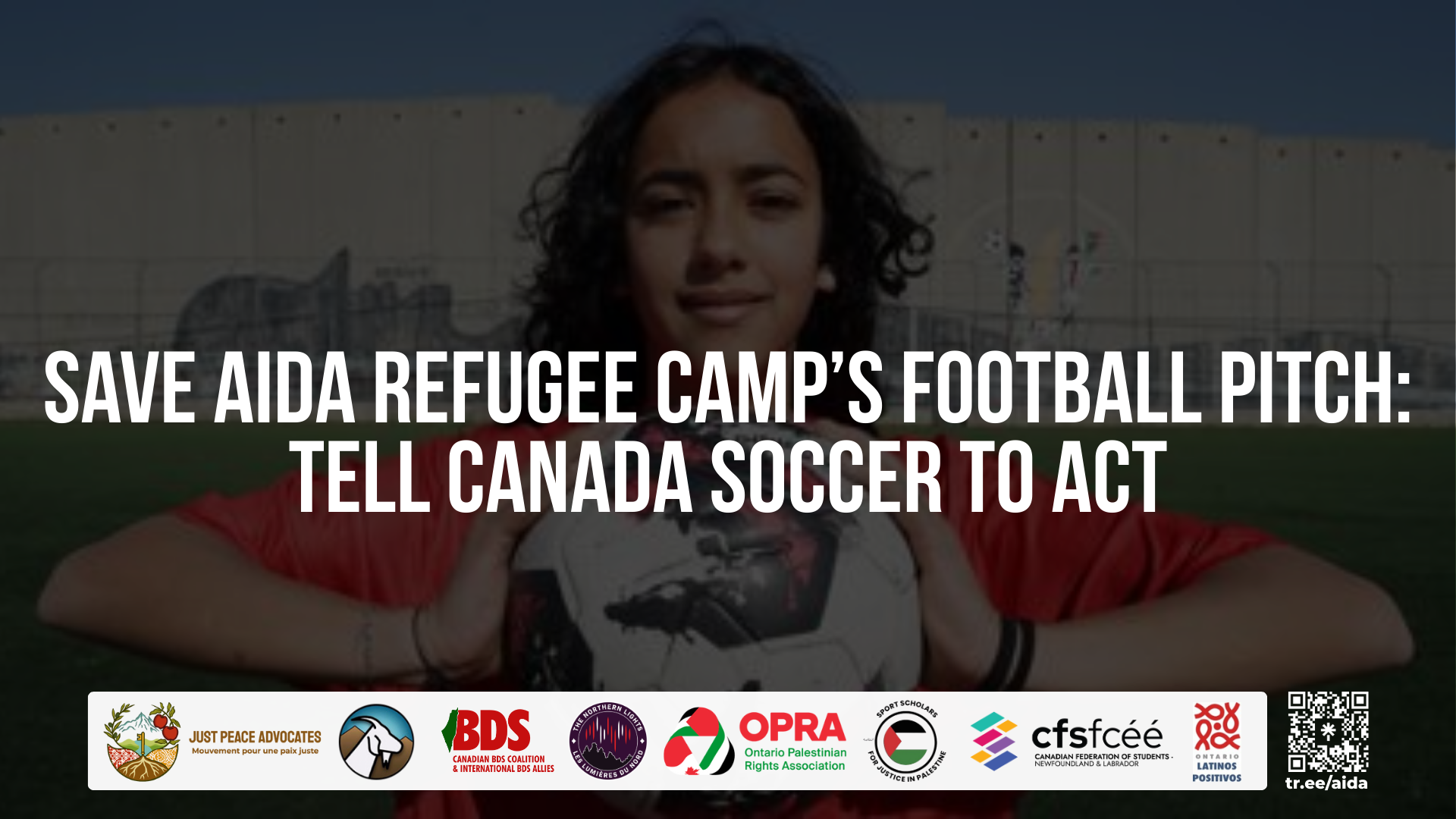 "Background of Aida's football pitch with the apartheid/annexation wall. In front of which a young Palestinian soccer player is standing, with her long hair, holding a soccer ball between two hands. Text reads: Save Aida Refugee Camp's Football Pitch: Tell Canada Soccer to Act"