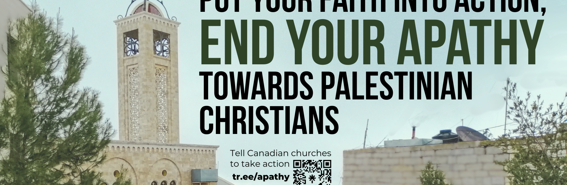 Background of buildings on a hill in Bethlehem with a church in the background and a blue sky. Text reads: Put Your Faith Into Action, End Your Apathy Towards Palestinian Christians. Tell Canadian churches to take action: tr.ee/apathy