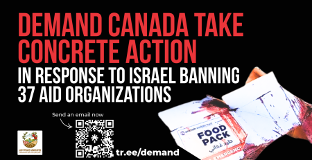 Black background with red and white text: Demand Canada take concrete action in response to Israel banning 37 aid organizations. Send an email now tr.ee/demand. With a photo of an aid box that is covered in blood after a massacre at an aid distribution point. 