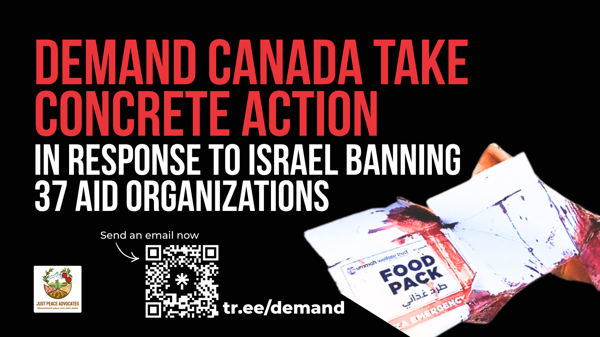 Black background with red and white text: Demand Canada take concrete action in response to Israel banning 37 aid organizations. Send an email now tr.ee/demand. With a photo of an aid box that is covered in blood after a massacre at an aid distribution point.