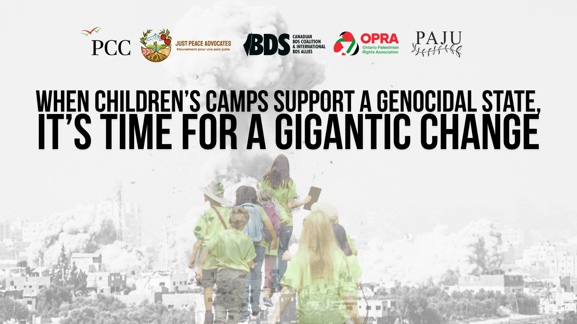Background of a black and white photo of a bomb going off on a residential building in Gaza. Overlayed is a faint image of summer campers in matching teachers walking in a semi-formed line. Text reads: When children’s camps support a genocidal state, it’s time for a gigantic change