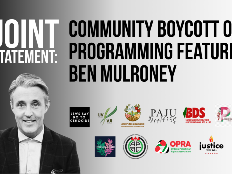 Black to white gradient background with title: Joint Statement: Community Boycott of Programming Featuring Ben Mulroney with logos for 13 orgs including: Association of Palestinian Arab Canadians Canadians for Justice and Peace in the Middle East Palestinian Canadian Congress Jews Say No to Genocide Coalition JewsforTikkunOlam Independent Jewish Voices Just Peace Advocates/Mouvement Pour Une Paix Juste The Canadian BDS Coalition and International BDS Allies Ontario Palestinian Rights Association (OPRA) Palestinian and Jewish Unity (PAJU) Solidarity with Palestine, St John's Justice for All Canada Canadian Journalists for Justice in Palestine
