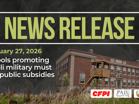 Dark background with nearly transparent white wispy smoke. Bright/light green text reads: NEWS RELEASE February 27, 2026. Schools promoting Israeli military must lose public subsidies Along the bottom is a photo of an Israeli military outpost with grass lining the bottom of the page, and a school building in the background.