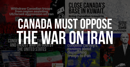 Title reads: Canada must oppose the war on Iran. In the background are faded images of several posters from relevant actions calling on folks to demand the government withdraw troops from the region, close its base in Kuwait, etc.