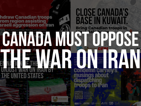 Title reads: Canada must oppose the war on Iran. In the background are faded images of several posters from relevant actions calling on folks to demand the government withdraw troops from the region, close its base in Kuwait, etc.