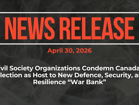 Dark background with nearly transparent white wispy smoke. Red text reads: NEWS RELEASE April 30, 2026 Civil Society Organizations Condemn Canada’s Selection as Host to New Defence, Security, and Resilience “War Bank”