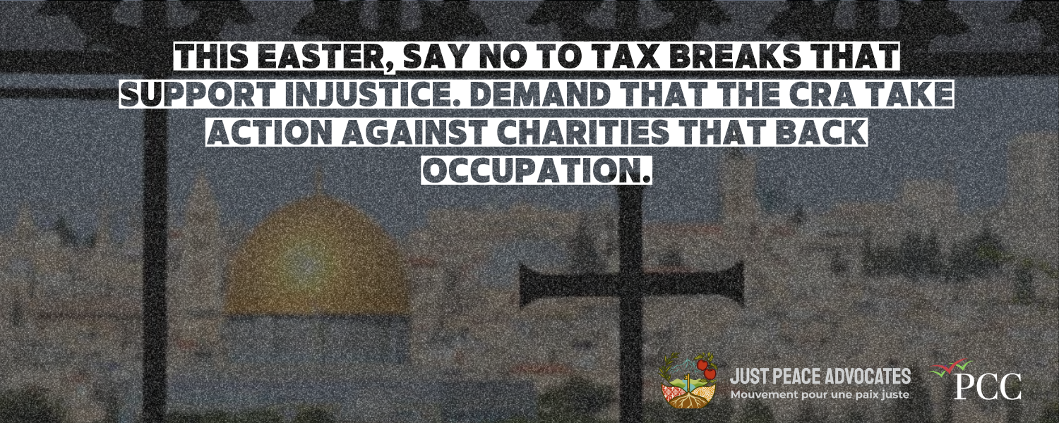 Background photo is of Al Aqsa Mosque, with a cross in the front and text reads: This Easter, say no to tax breaks that support injustice. Demand that the CRA take action against charities that back occupation.