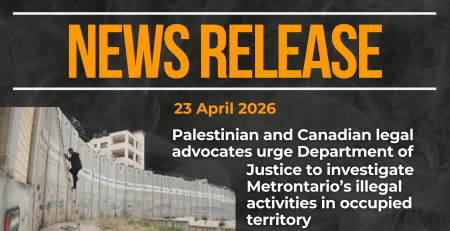 Dark background with nearly transparent white wispy smoke. Red text reads: NEWS RELEASE 23 April 2026 "Palestinian and Canadian legal advocates urge Department of Justice to investigate Metrontario’s illegal activities in occupied territory" At the bottom left is a photo of the wall separating occupied Gaza from "Israel" with a young man climbing a ladder up the incredibly high concrete wall.
