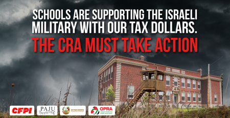 Dark background photo of a cloudy thunderstorm sky. With text: Schools are supporting the Israeli military with our tax dollars. The CRA must take action. Along the bottom is a photo of an Israeli military outpost with grass lining the bottom of the page, and a school building in the background.