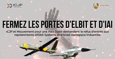 Background of a faint photo of a person holding up their hand to signal "stop" and flames around the body. Text reads: Fermez les portes d'Elbit et d'IAI. ICJP et Mouvement pour une Paix Juste demandent le refus d'entrée aux représentants d'Elbit Systems et d'Israel Aerospace Industries