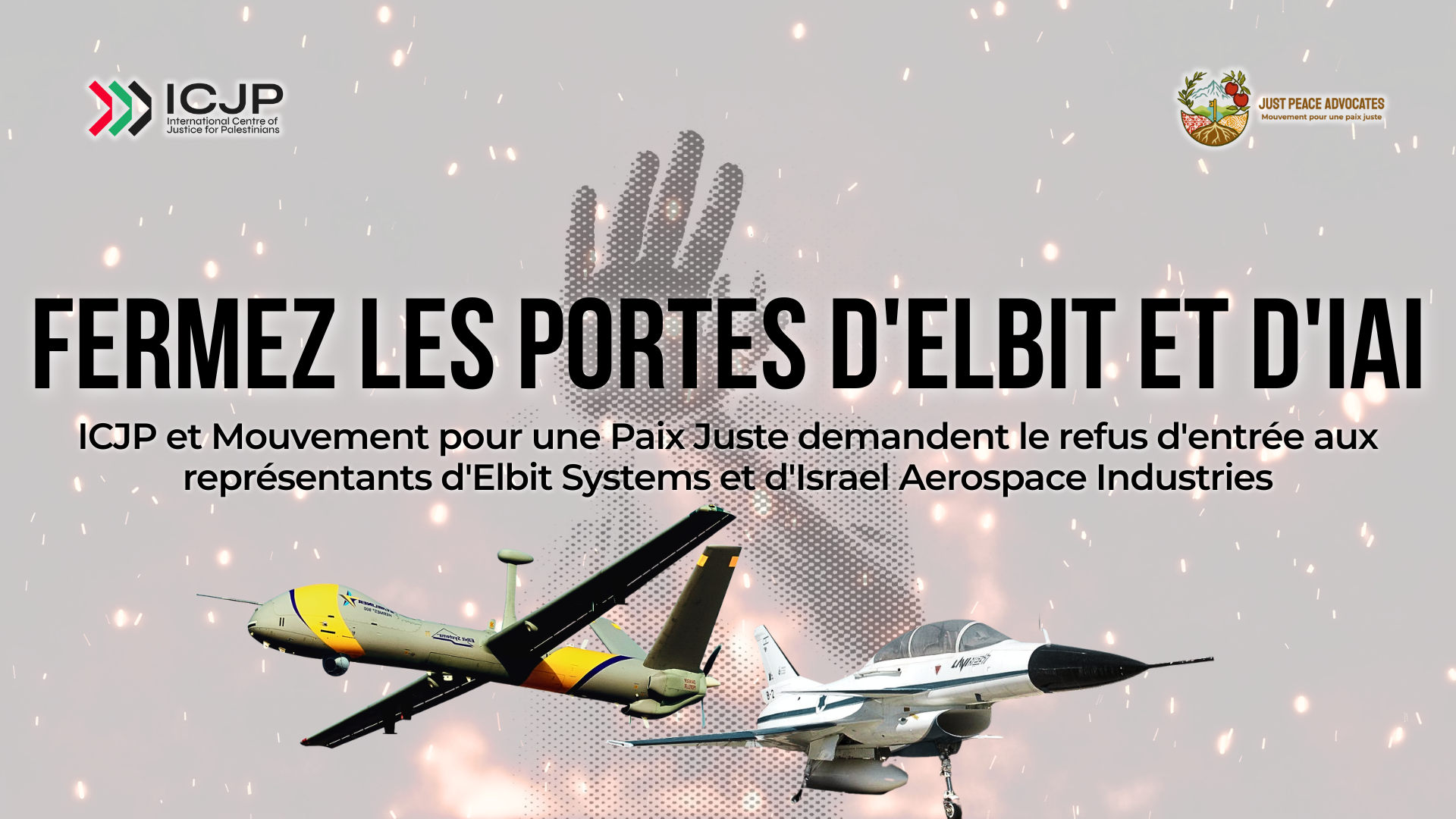 Background of a faint photo of a person holding up their hand to signal "stop" and flames around the body. Text reads: Fermez les portes d'Elbit et d'IAI. ICJP et Mouvement pour une Paix Juste demandent le refus d'entrée aux représentants d'Elbit Systems et d'Israel Aerospace Industries