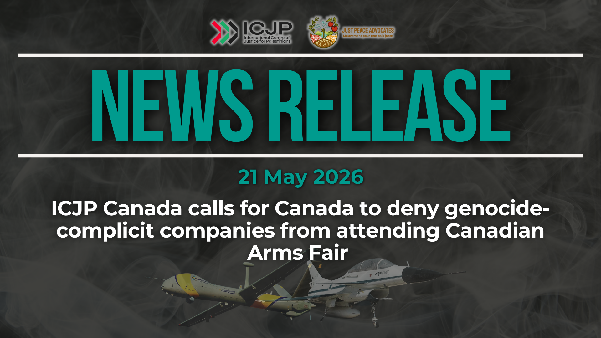 Dark background with nearly transparent white wispy smoke. Bright blue text reads: NEWS RELEASE 21 May 2026 ICJP Canada calls for Canada to deny genocide-complicit companies from attending Canadian Arms Fair