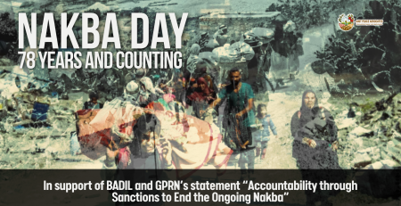 Background is two overlayed photos, one from 1948 of Palestinian refugees being forcibly displaced, and the other of a Palestinian family being forcibly displaced in Gaza in 2024. Text reads: Nakba Day 78 Years and Counting. In support of BADIL and GPRN’s statement “Accountability through Sanctions to End the Ongoing Nakba”