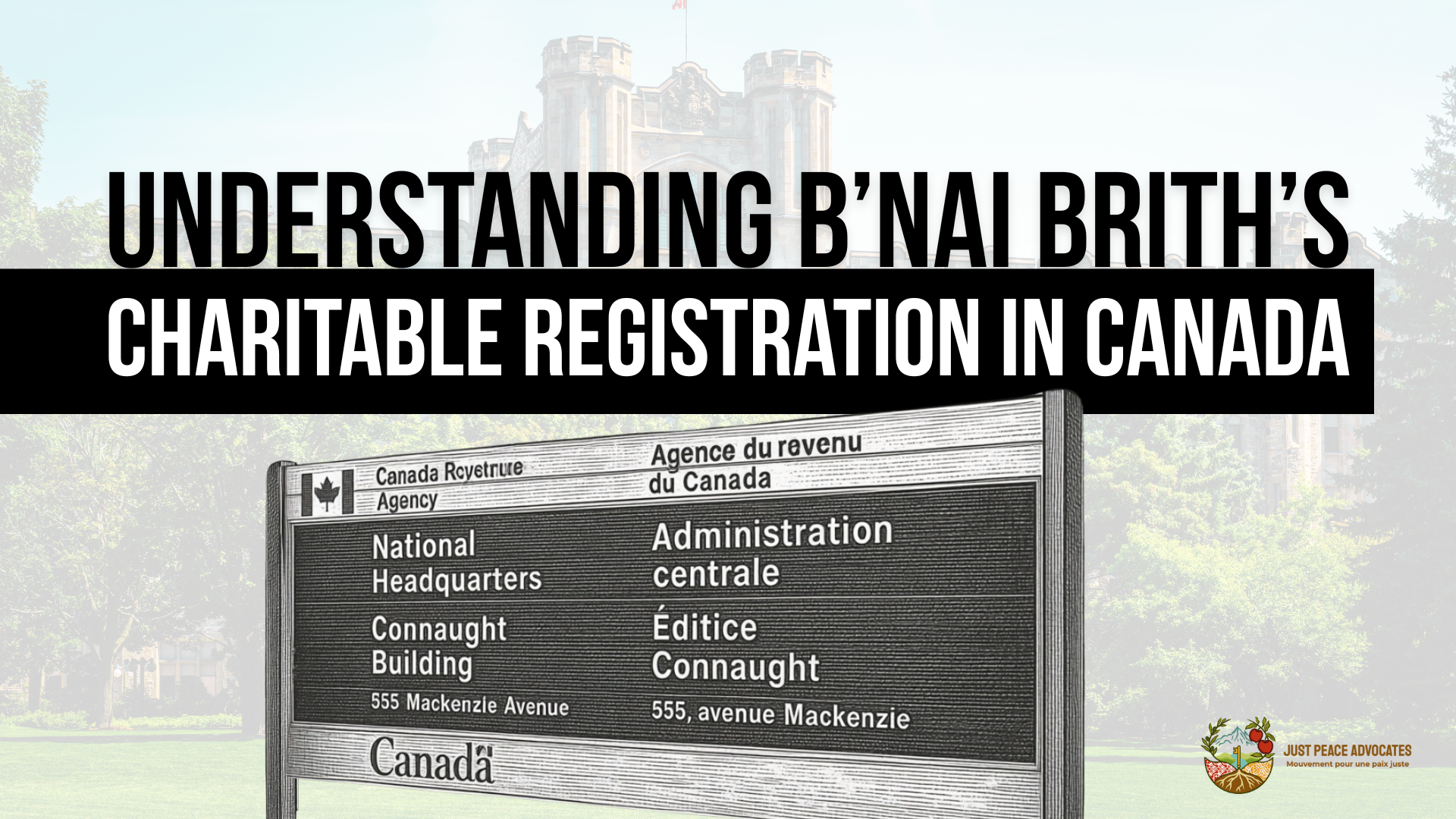 Background of an old building in Ottawa (the Connaught Building) with a stylized sign of the CRA national headquarters in the foreground. Title reads: Understanding B’nai Brith’s Charitable Registration in Canada.