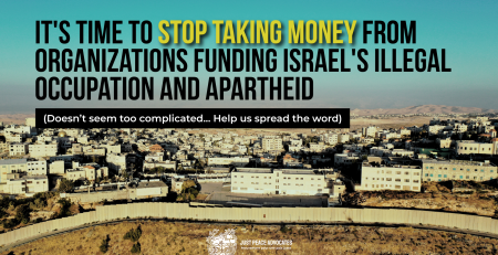 Background photo of 'Anata in Jerusalem, Palestine with the apartheid wall int eh foreground. Text reads: It's time to stop taking money from organizations funding Israel's illegal occupation and apartheid. (Doesn’t seem too complicated... Help us spread the word)