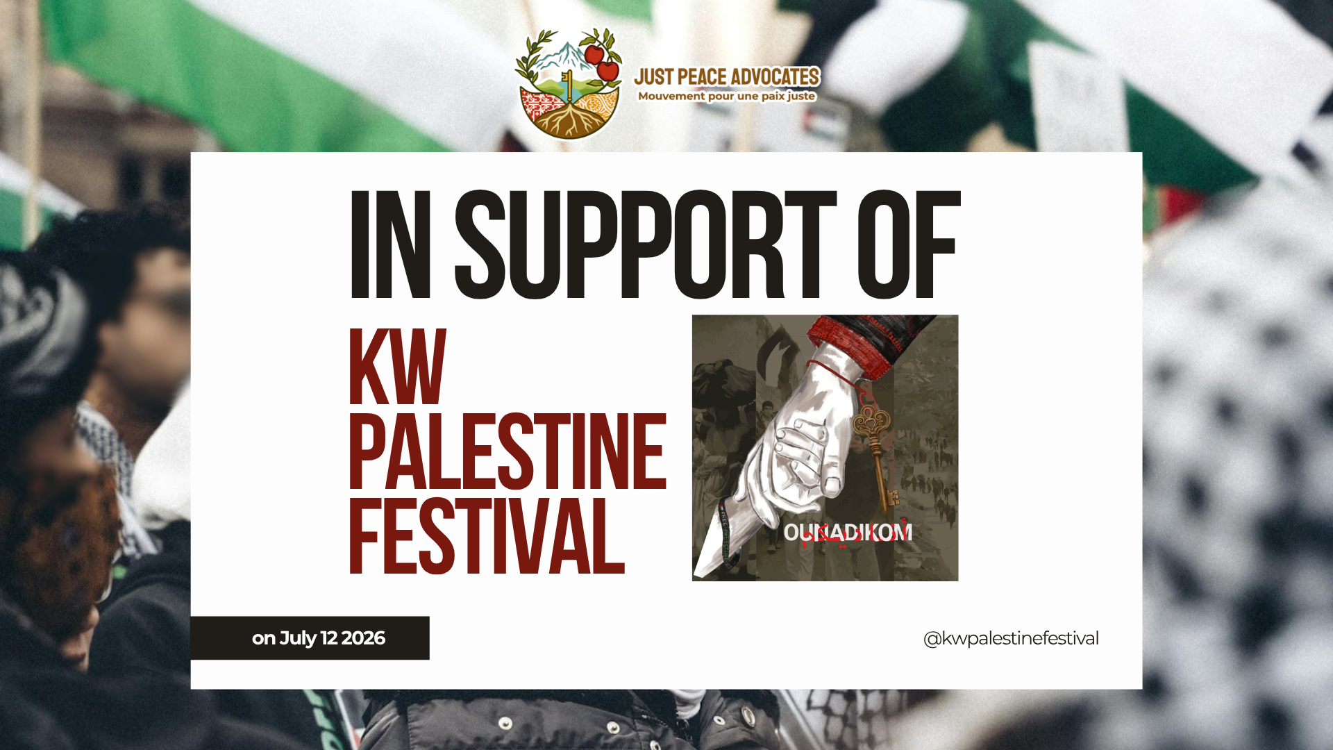 Blurred background photo of people protesting in support of Palestine, with flags, and people wearing kuffiyehs. A white box on the front with black and red text reads: In support of KW Palestine Festival on July 12 2026 @kwpalestinefestival