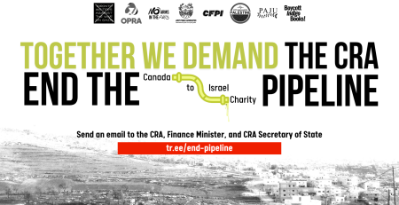 Name: "White background with a photo of houses in the occupied West Bank faintly visible. Text reads: Together we demand the CRA END THE Canada to Israel Charity PIPELINE. Send an email to the CRA, Finance Minister, and CRA Secretary of State. tr.ee/end-pipeline"