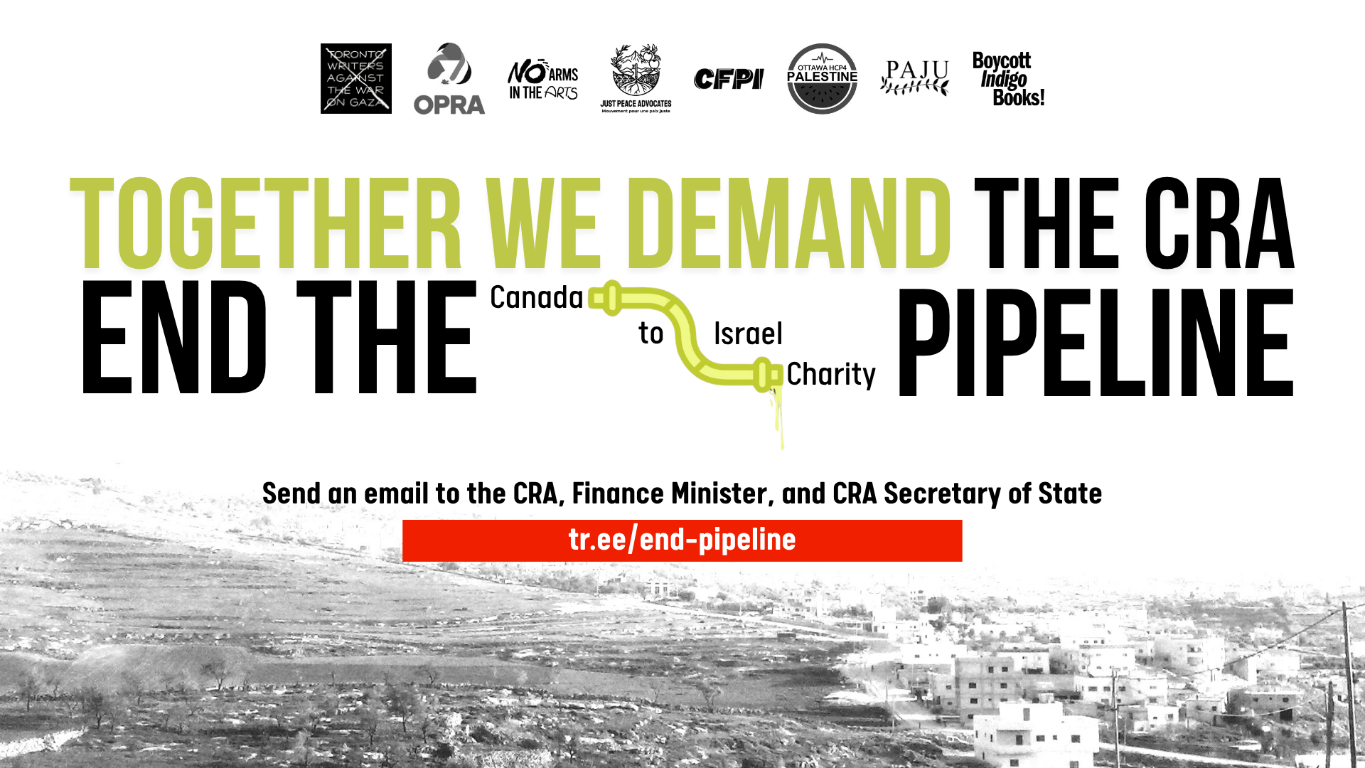 "White background with a photo of houses in the occupied West Bank faintly visible. Text reads: Together we demand the CRA END THE Canada to Israel Charity PIPELINE. Send an email to the CRA, Finance Minister, and CRA Secretary of State. tr.ee/end-pipeline"
