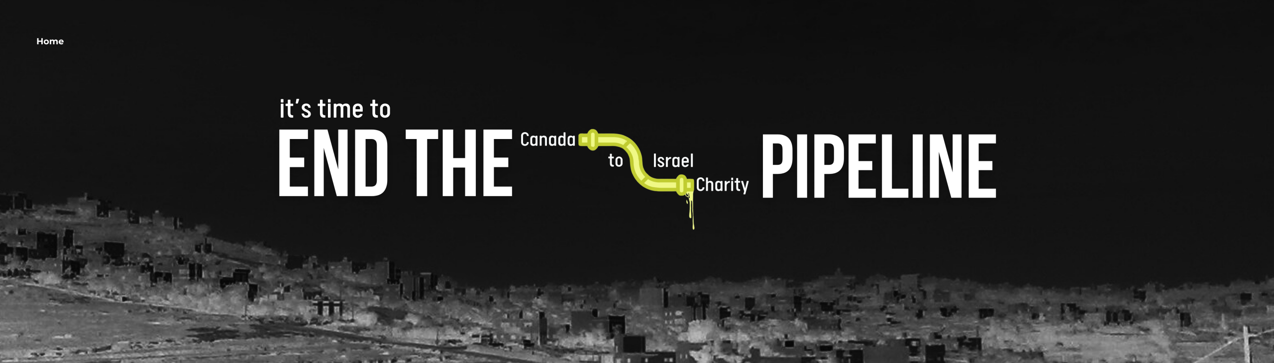 Black background with a photo of houses in the occupied West Bank faintly visible. Text reads: it's time to END THE Canada to Israel Charity PIPELINE