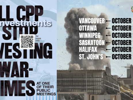 Blue background, on the left is a faded photo of an Israeli flag and on the right is a photo during a bombing in Khan Younis, Gaza with a massive plume of smoke coming up from a building with shrapnel in the air. Text reads: Tell CPP to stop investing in war-crimes at one of their public meetings. Vancouver October 6, Ottawa October 8. Winnipeg October 14. Saskatoon October 15. Halifax October 19., St. John's October 21.