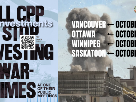 Blue background, on the left is a faded photo of an Israeli flag and on the right is a photo during a bombing in Khan Younis, Gaza with a massive plume of smoke coming up from a building with shrapnel in the air. Text reads: Tell CPP to stop investing in war-crimes at one of their public meetings. Vancouver October 6, Ottawa October 8. Winnipeg October 14. Saskatoon October 15.