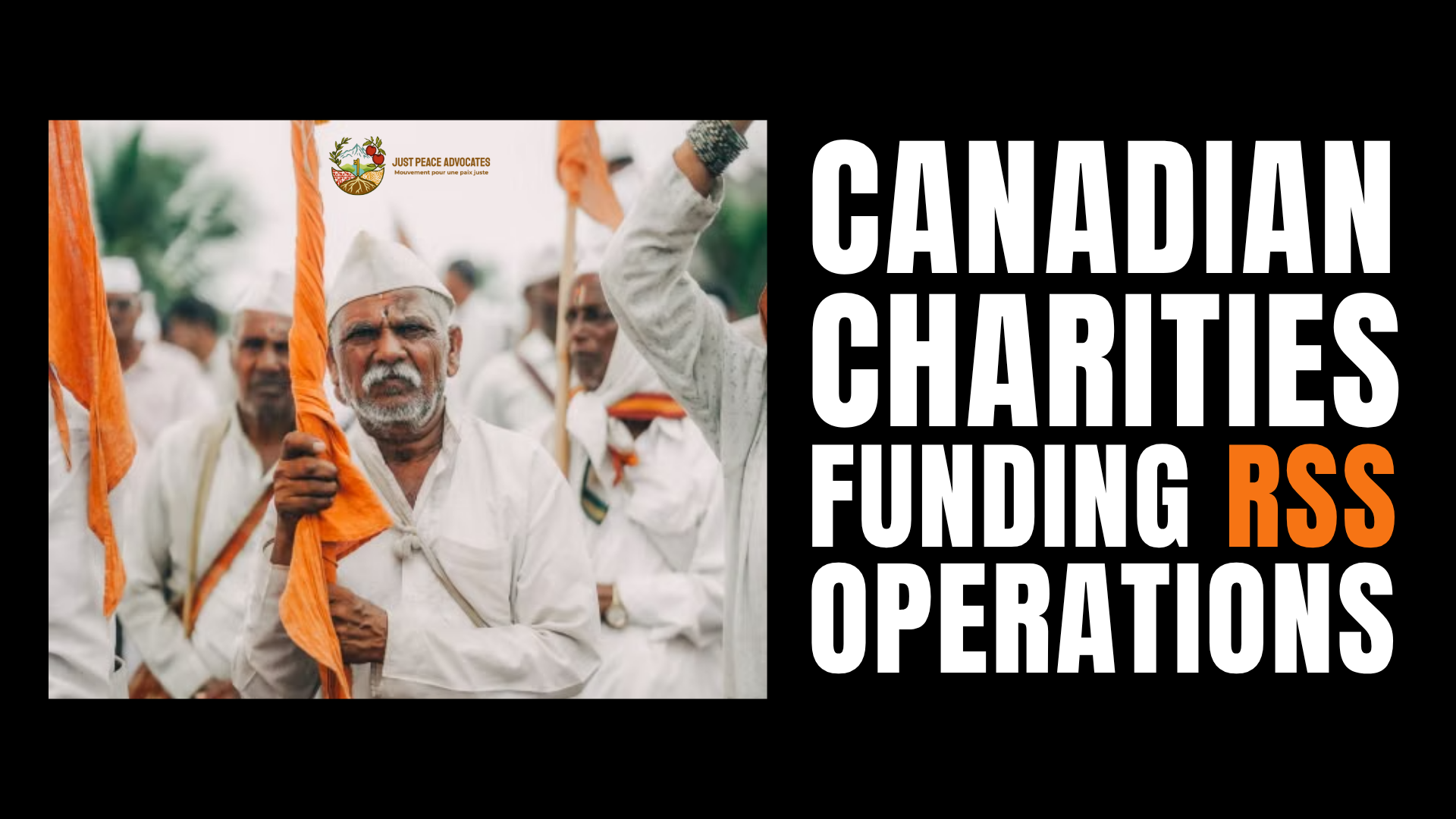 Black background with a photo a group of Indian men with brown skin, wearing white clothes and hats, holding bright orange flags. The orange or saffron flags are the official symbol of the RSS. Text reads: Canadian charities funding RSS operations.